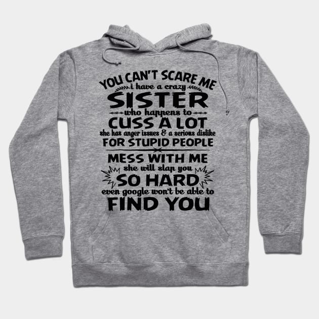 You can_t scare me I have a crazy sister Hoodie by Danielsmfbb